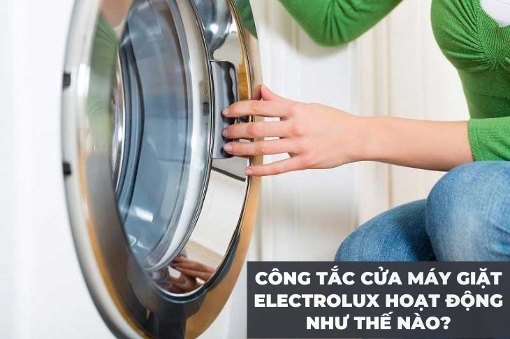 Công tắc cửa máy giặt Electrolux hoạt động như thế nào?