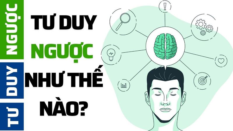 Giải nghĩa tư duy ngược là gì?